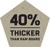 40% thicker than ram board
